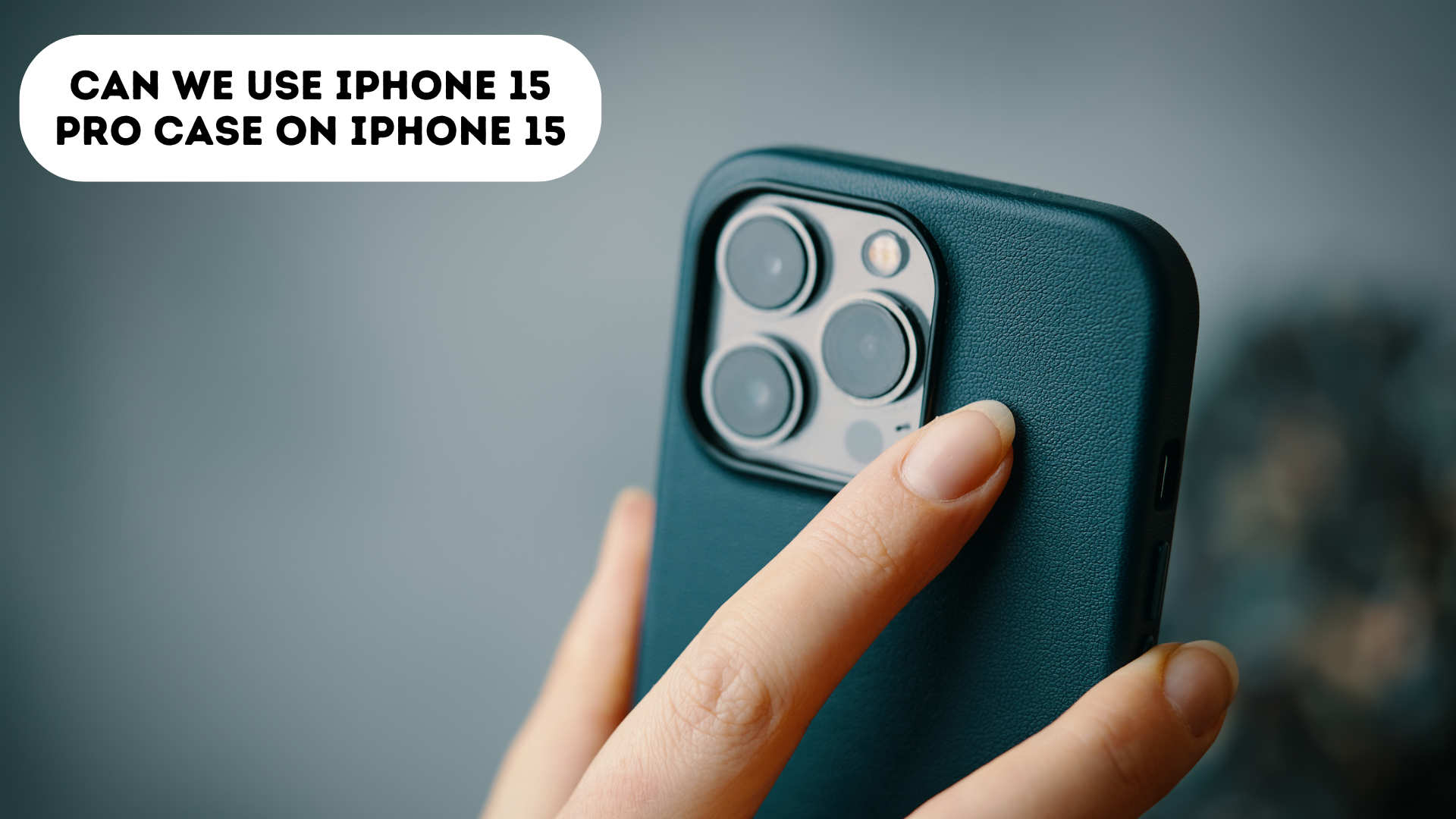 Can We Use iPhone 15 Pro Case on iPhone 15?